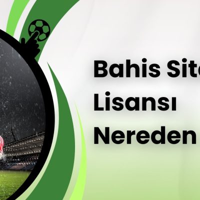 Bahis siteleri lisansı nereden alır